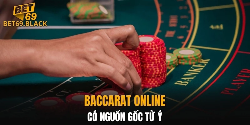 Baccarat online có nguồn gốc từ Ý
