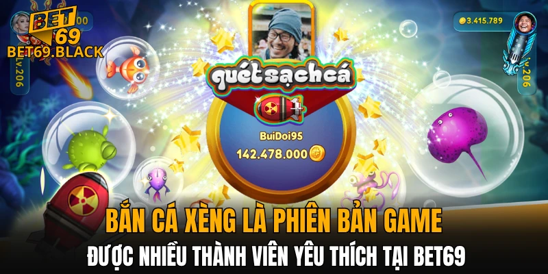 Bắn cá xèng là phiên bản game được nhiều thành viên yêu thích tại BET69