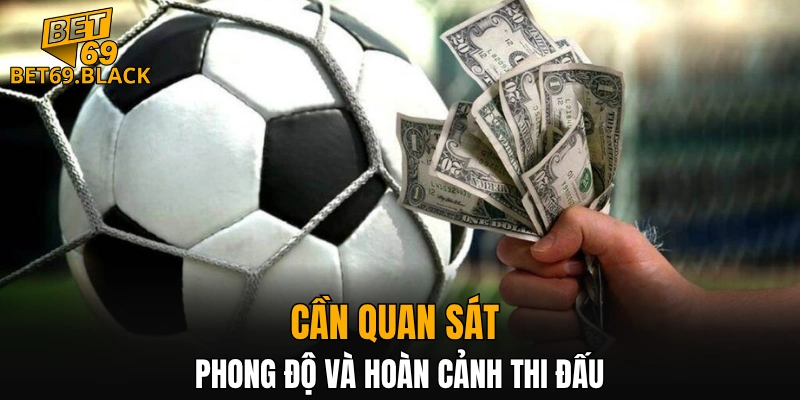 Cần quan sát phong độ và hoàn cảnh thi đấu