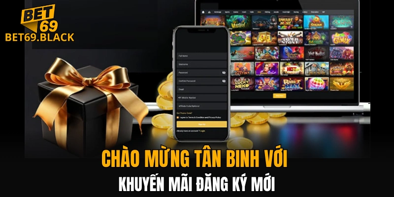 Chào mừng tân binh với khuyến mãi đăng ký mới