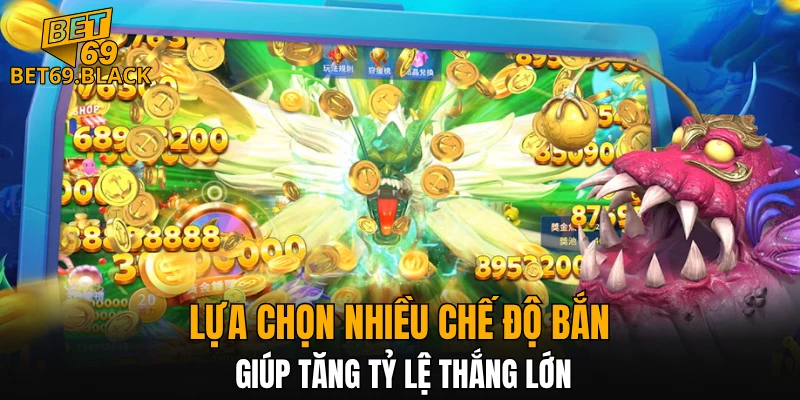Lựa chọn nhiều chế độ bắn giúp tăng tỷ lệ thắng lớn