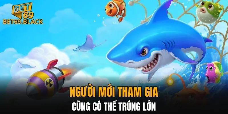 Người mới tham gia cũng có thể trúng lớn