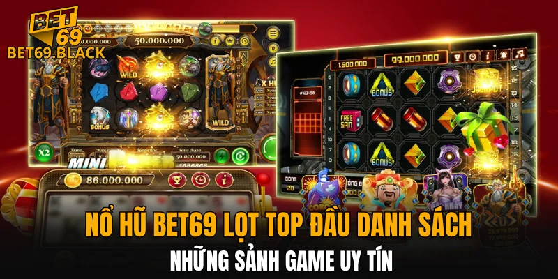 Nổ hũ BET69 lọt top đầu danh sách những sảnh game uy tín