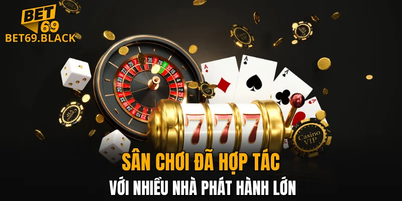 Sân chơi đã hợp tác với nhiều nhà phát hành lớn