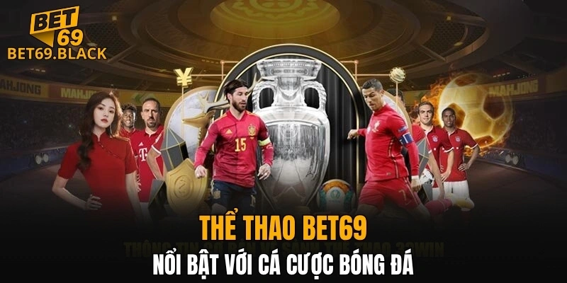 Thể thao BET69 nổi bật với cá cược bóng đá