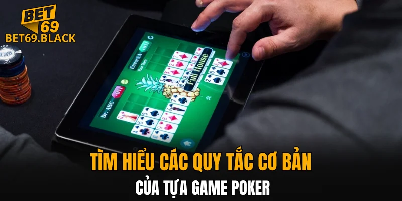Tìm hiểu các quy tắc cơ bản của tựa game Poker