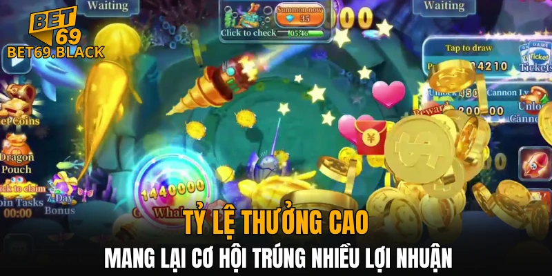 Tỷ lệ thưởng cao mang lại cơ hội trúng nhiều lợi nhuận