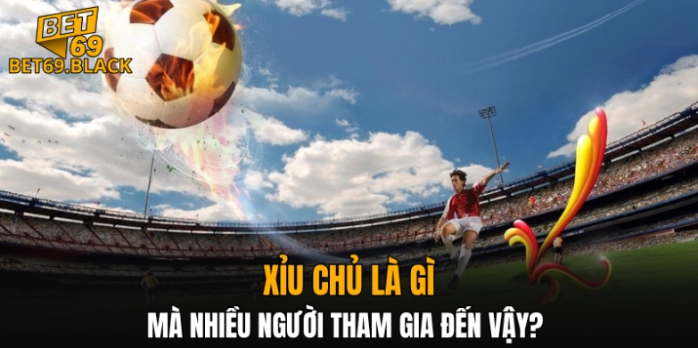 Xỉu chủ là gì mà nhiều người tham gia đến vậy? 